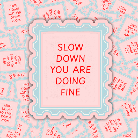 Slow Down You Are Doing Fine