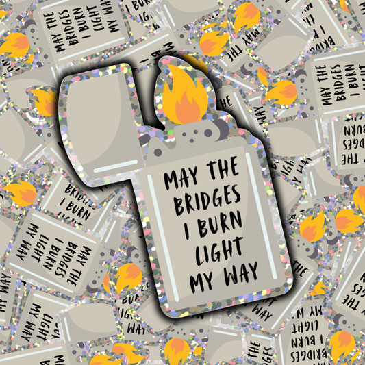 May the bridges I burn light my way