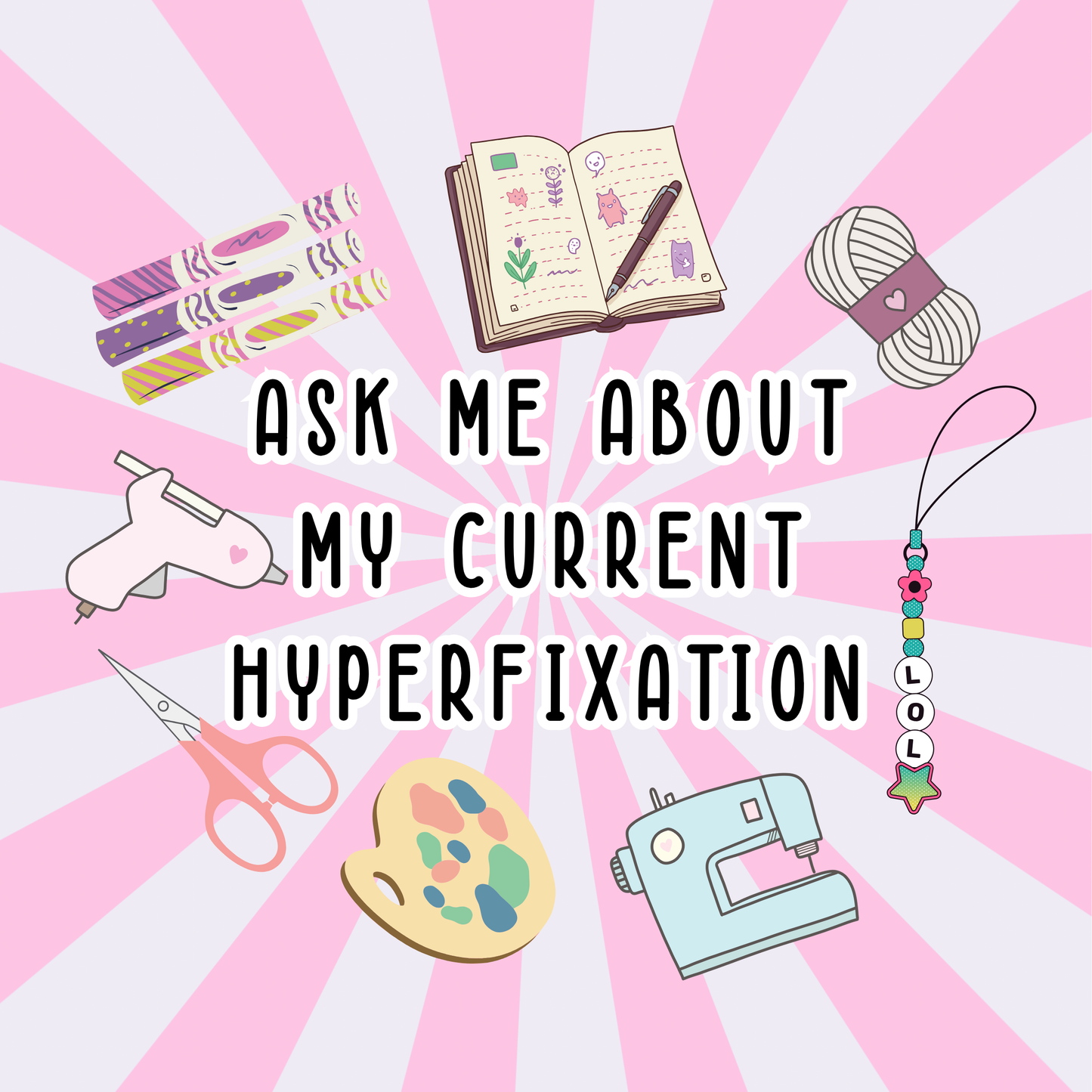 Ask Me About My Current Hyperfixation