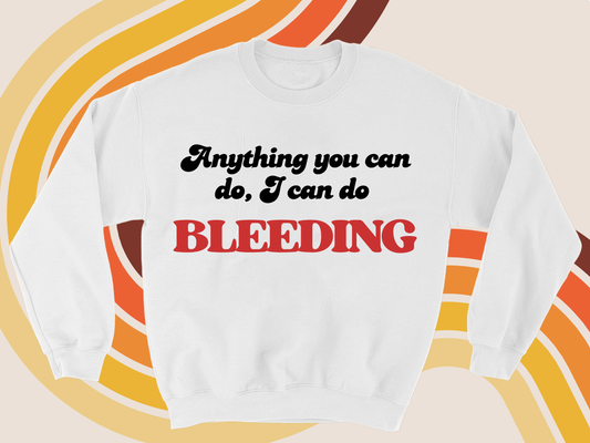 Anything You Can Do, I Can Do Bleeding