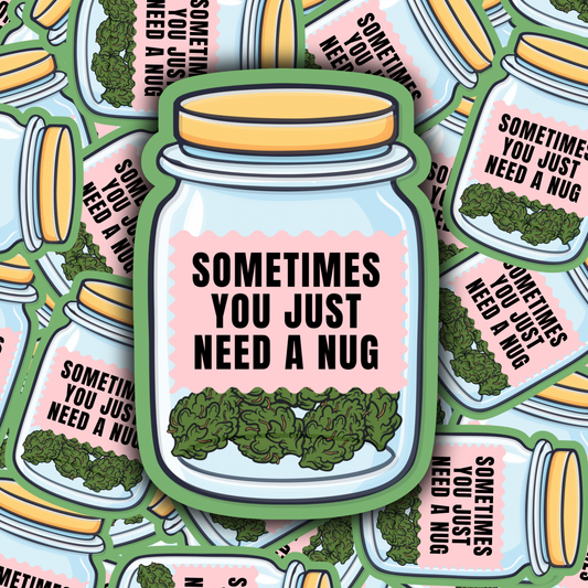 "Sometimes You Just Need a Little Nug" Sticker