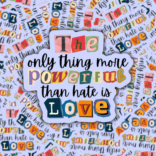 The Only Thing More Powerful Than Hate Is Love